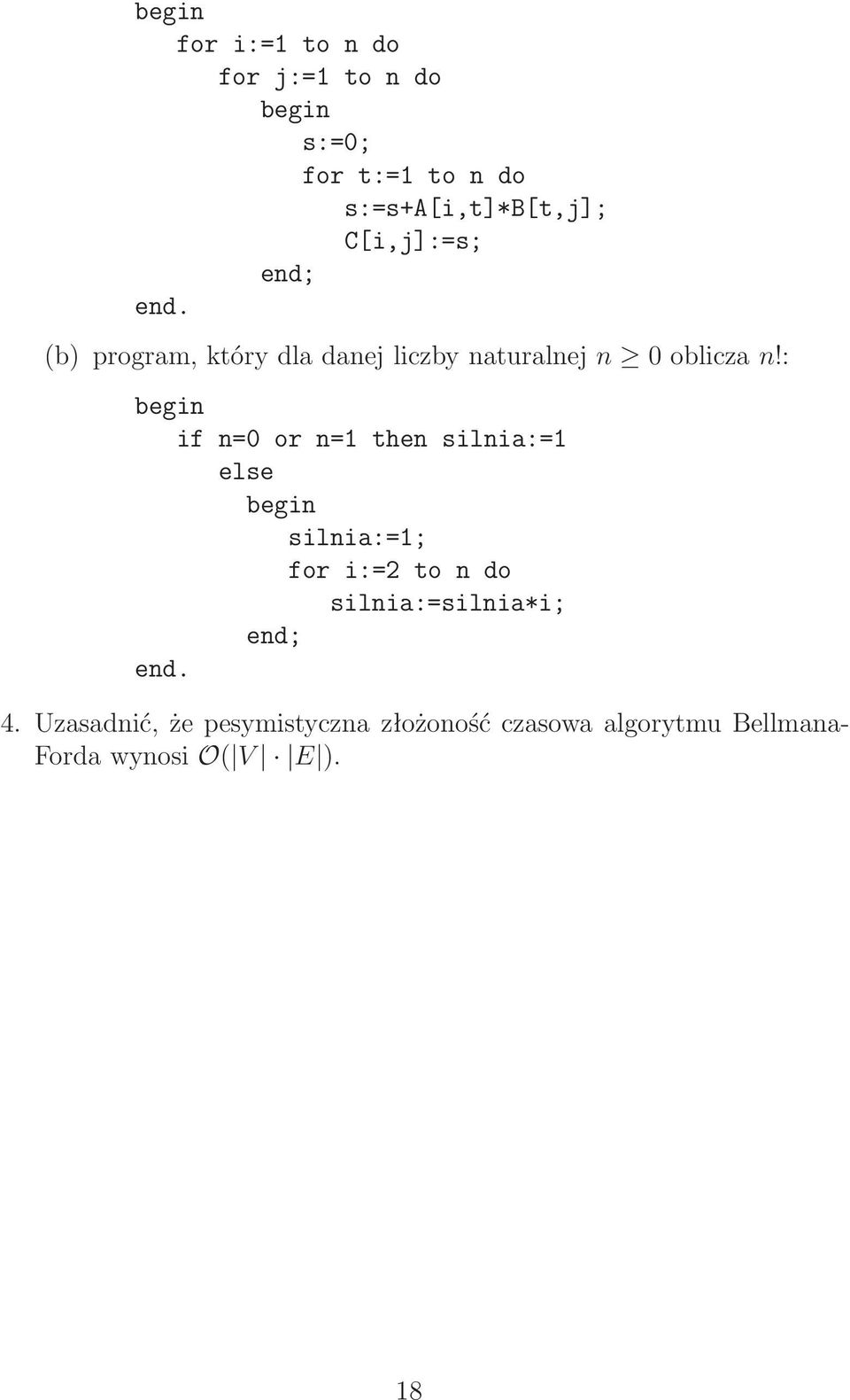 : begin ifn=0orn=1thensilnia:=1 else begin silnia:=1; fori:=2tondo silnia:=silnia*i;