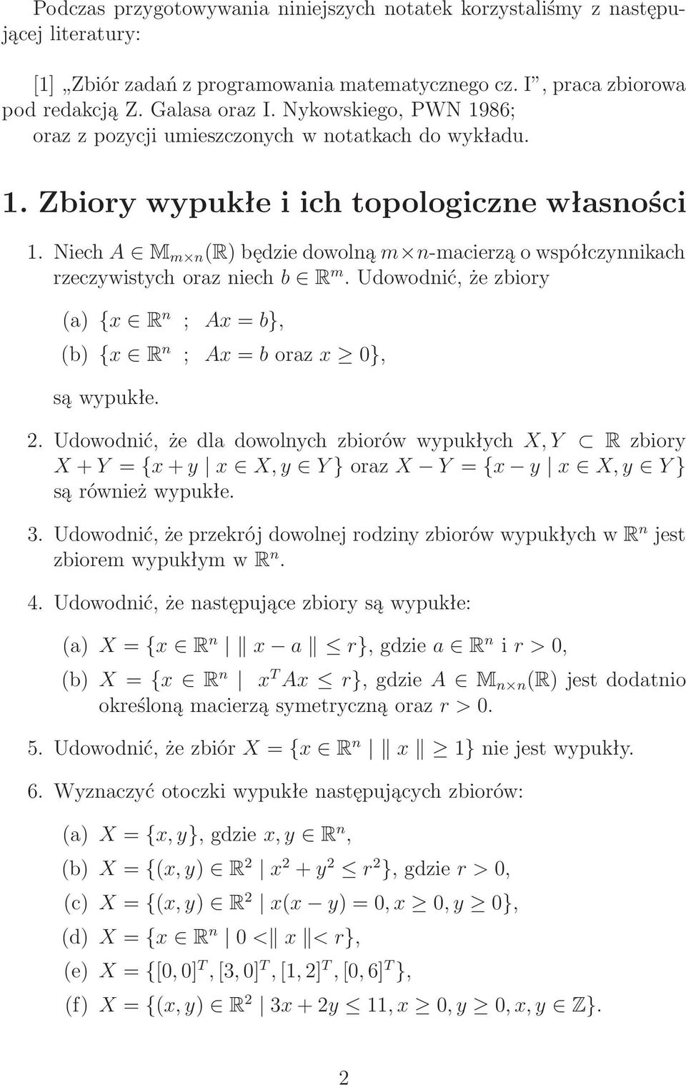 Niech A M m n (R)będziedowolną m n-macierząowspółczynnikach rzeczywistychorazniech b R m.udowodnić,żezbiory (a) {x R n ; Ax = b}, (b) {x R n ; Ax = boraz x 0}, są wypukłe. 2.