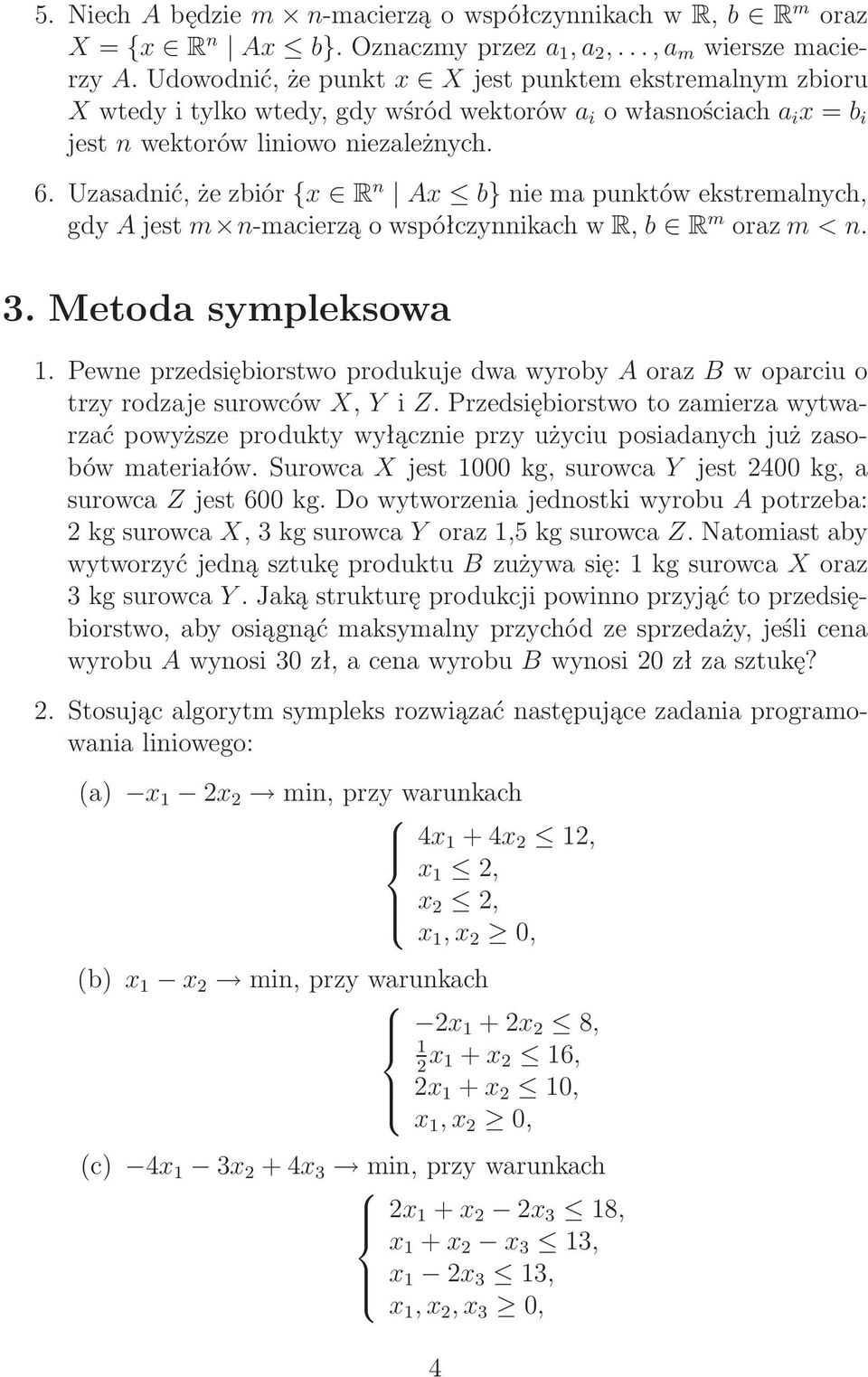 Uzasadnić,żezbiór {x R n Ax b}niemapunktówekstremalnych, gdy Ajest m n-macierząowspółczynnikachwr, b R m oraz m < n. 3. Metoda sympleksowa 1.