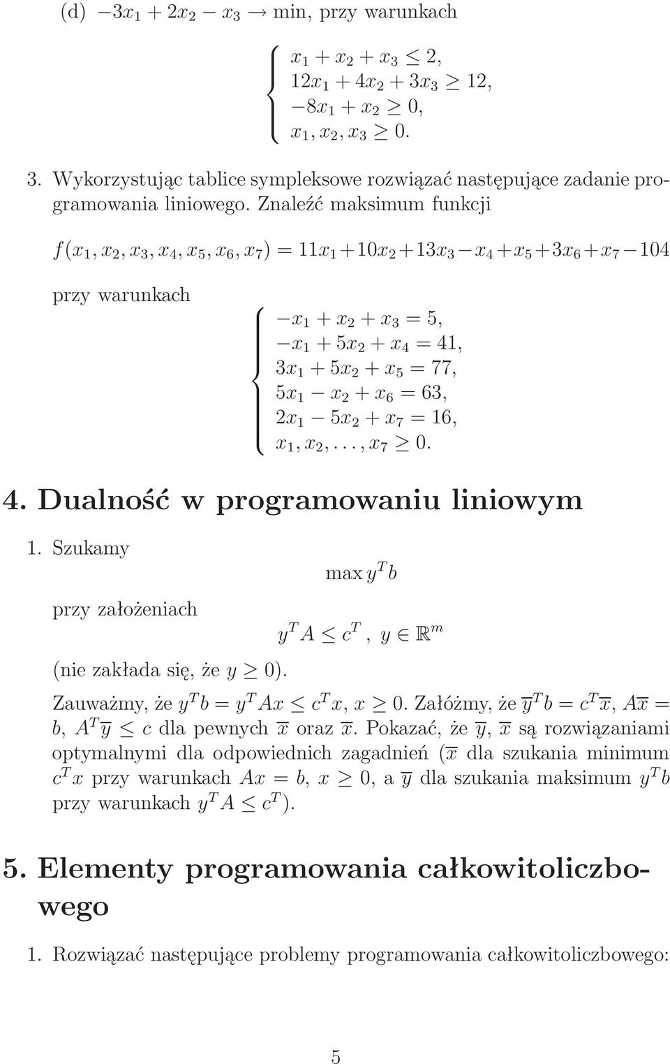 2 + x 6 = 63, 2x 1 5x 2 + x 7 = 16, x 1, x 2,...,x 7 0. 4. Dualność w programowaniu liniowym 1. Szukamy przy założeniach (niezakładasię,że y 0).