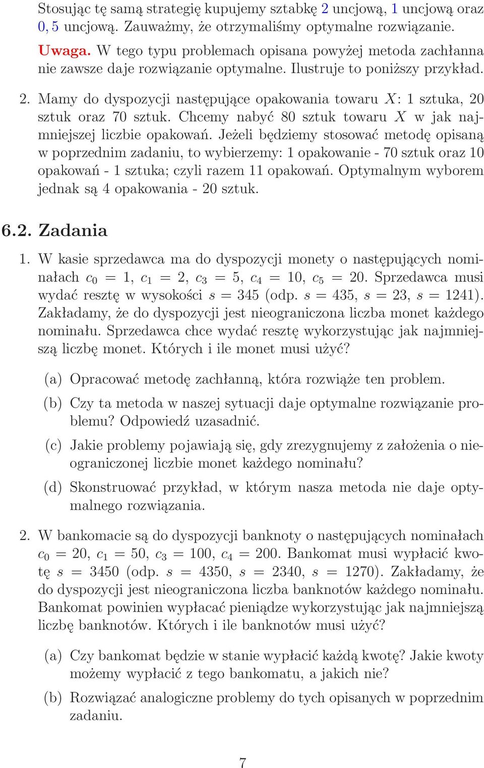 Mamy do dyspozycji następujące opakowania towaru X: 1 sztuka, 20 sztukoraz 70sztuk.Chcemynabyć 80sztuktowaru Xwjaknajmniejszej liczbie opakowań.