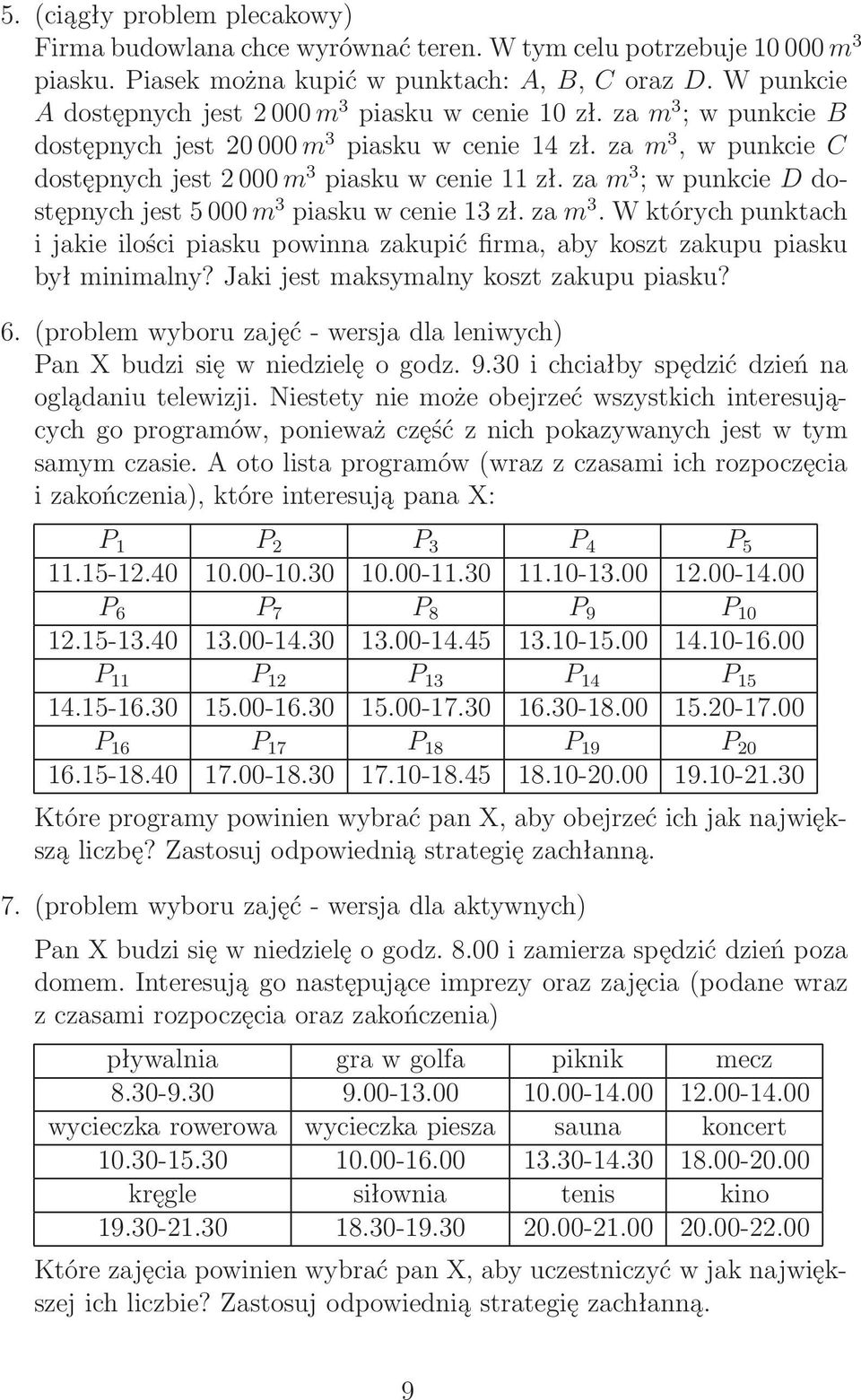 Jaki jest maksymalny koszt zakupu piasku? 6.(problem wyboru zajęć- wersja dla leniwych) PanXbudzisięwniedzielęogodz.9.30ichciałbyspędzićdzieńna oglądaniu telewizji.