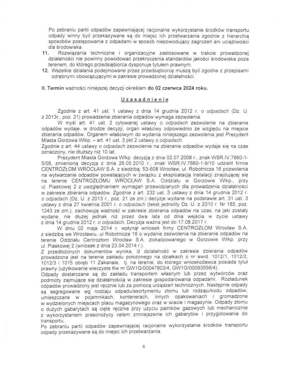 Rozwiqzania techniczne i organizacyjne zastosowane w trakcie prowadzonej dzialalnosci nie powinny powodowae przekroczenia standard6w jakosci srodowiska poza terenem, do kt6rego przedsi~biorca