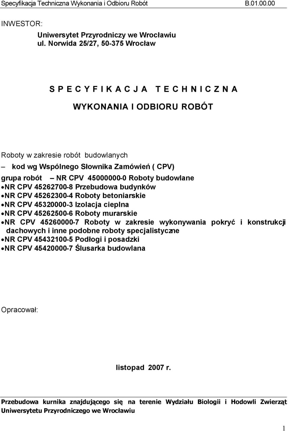 Słownika Zamówień ( CPV) grupa robót NR CPV 45000000-0 Roboty budowlane NR CPV 45262700-8 Przebudowa budynków NR CPV 45262300-4 Roboty betoniarskie NR CPV