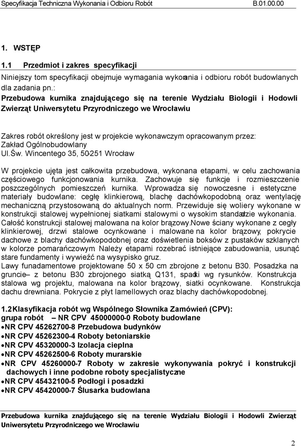 Wincentego 35, 50-251 Wrocław W projekcie ujęta jest całkowita przebudowa, wykonana etapami, w celu zachowania częściowego funkcjonowania kurnika.