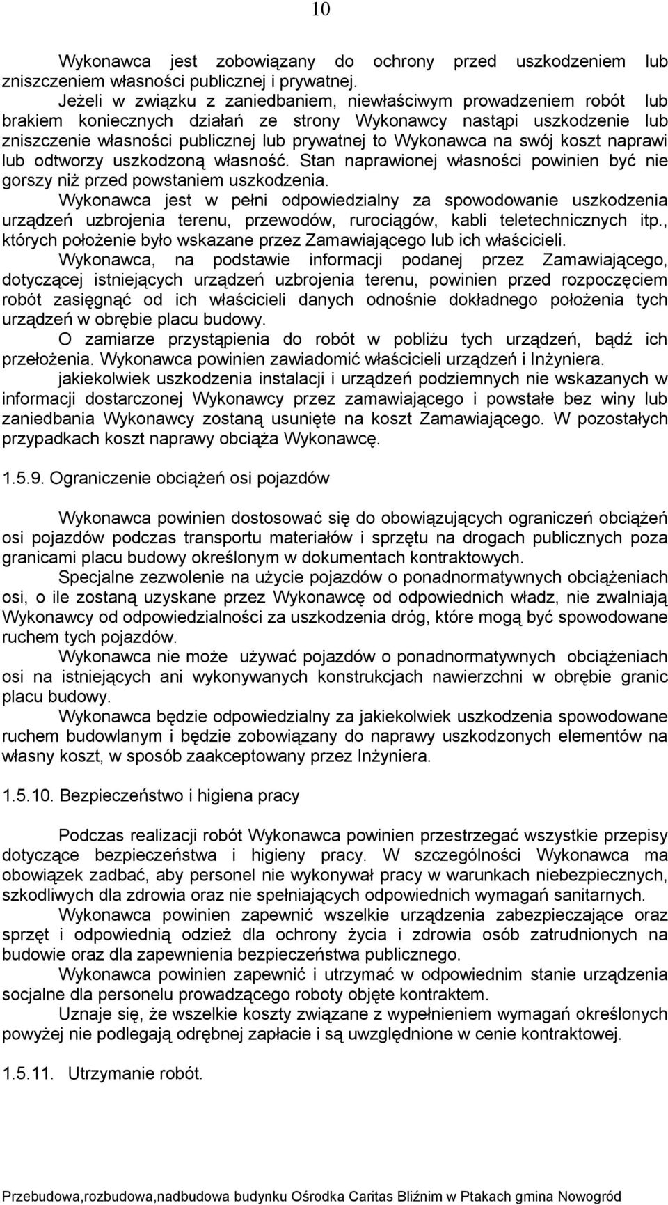 Wykonawca na swój koszt naprawi lub odtworzy uszkodzoną własność. Stan naprawionej własności powinien być nie gorszy niż przed powstaniem uszkodzenia.