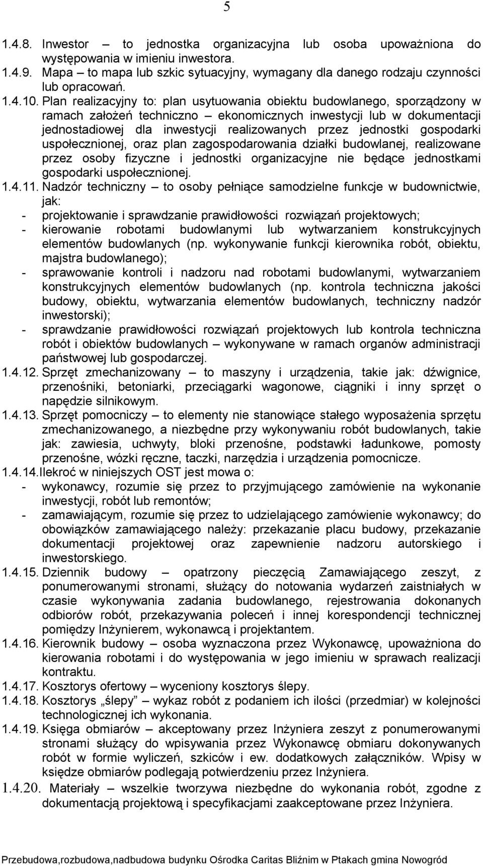 Plan realizacyjny to: plan usytuowania obiektu budowlanego, sporządzony w ramach założeń techniczno ekonomicznych inwestycji lub w dokumentacji jednostadiowej dla inwestycji realizowanych przez