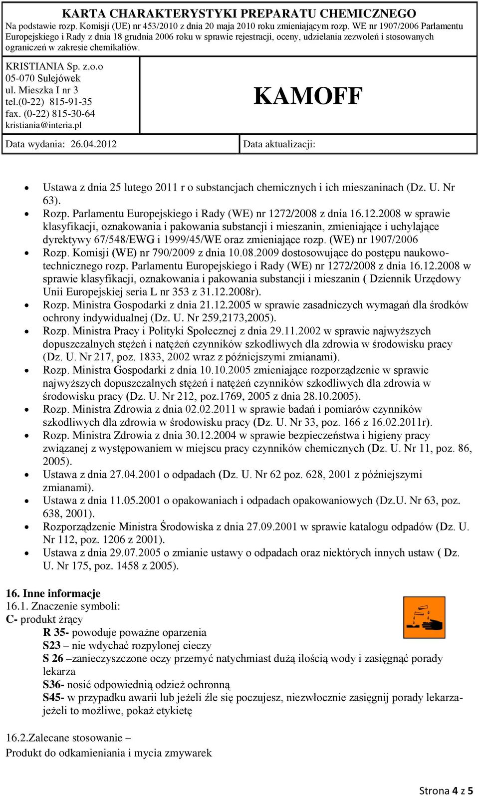 (WE) nr 1907/2006 Rozp. Komisji (WE) nr 790/2009 z dnia 10.08.2009 dostosowujące do postępu naukowotechnicznego rozp. Parlamentu Europejskiego i Rady (WE) nr 127