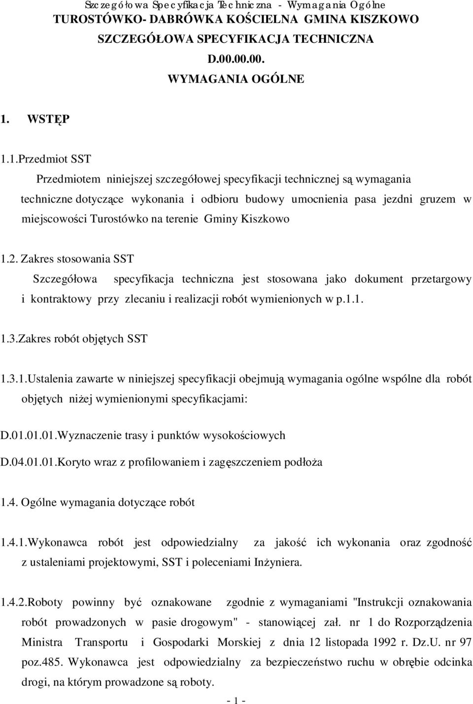 1.Przedmiot SST Przedmiotem niniejszej szczegó owej specyfikacji technicznej s wymagania techniczne dotycz ce wykonania i odbioru budowy umocnienia pasa jezdni gruzem w miejscowo ci Turostówko na