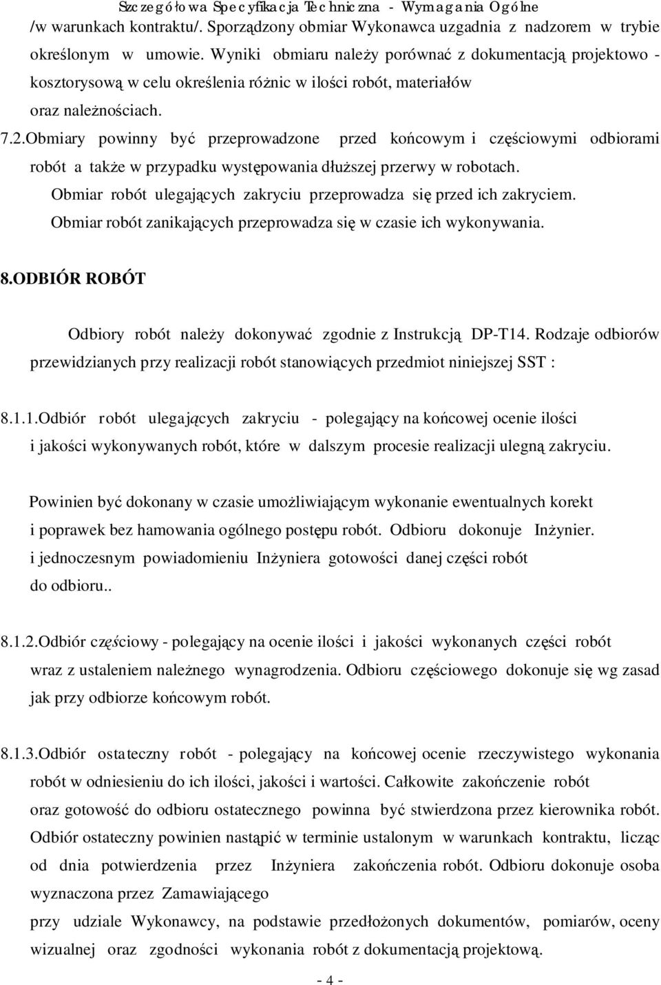 Obmiary powinny by przeprowadzone przed ko cowym i cz ciowymi odbiorami robót a tak e w przypadku wyst powania d szej przerwy w robotach.