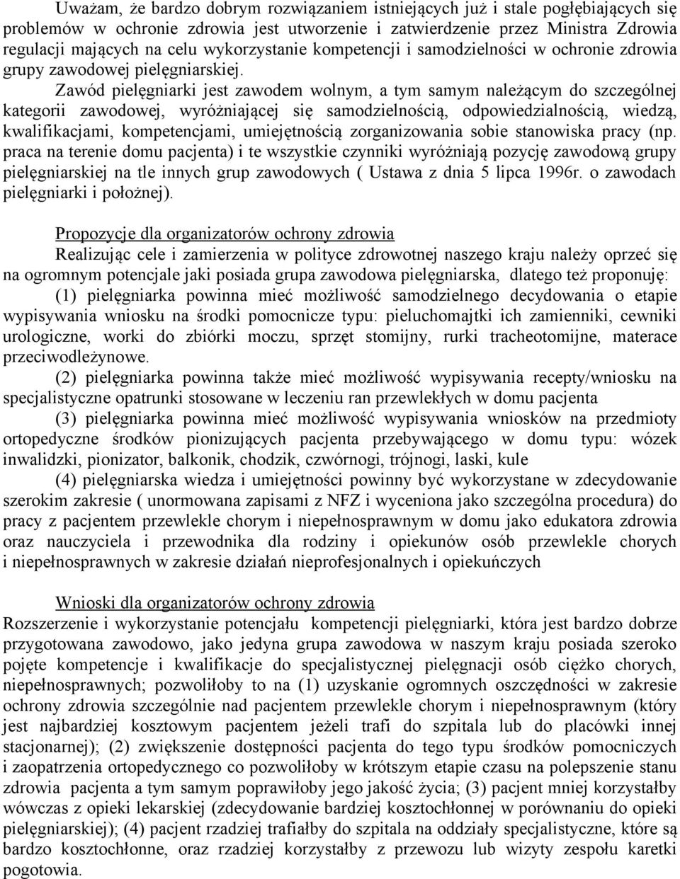 Zawód pielęgniarki jest zawodem wolnym, a tym samym należącym do szczególnej kategorii zawodowej, wyróżniającej się samodzielnością, odpowiedzialnością, wiedzą, kwalifikacjami, kompetencjami,