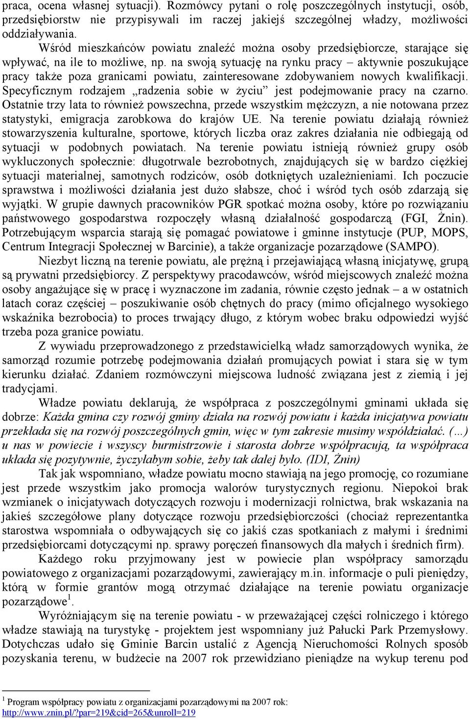 na swoją sytuację na rynku pracy aktywnie poszukujące pracy także poza granicami powiatu, zainteresowane zdobywaniem nowych kwalifikacji.