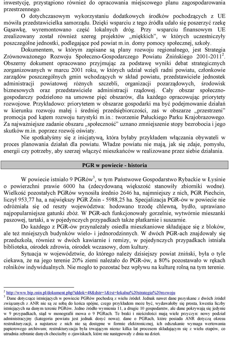 Dzięki wsparciu z tego źródła udało się poszerzyć rzekę Gąsawkę, wyremontowano część lokalnych dróg.