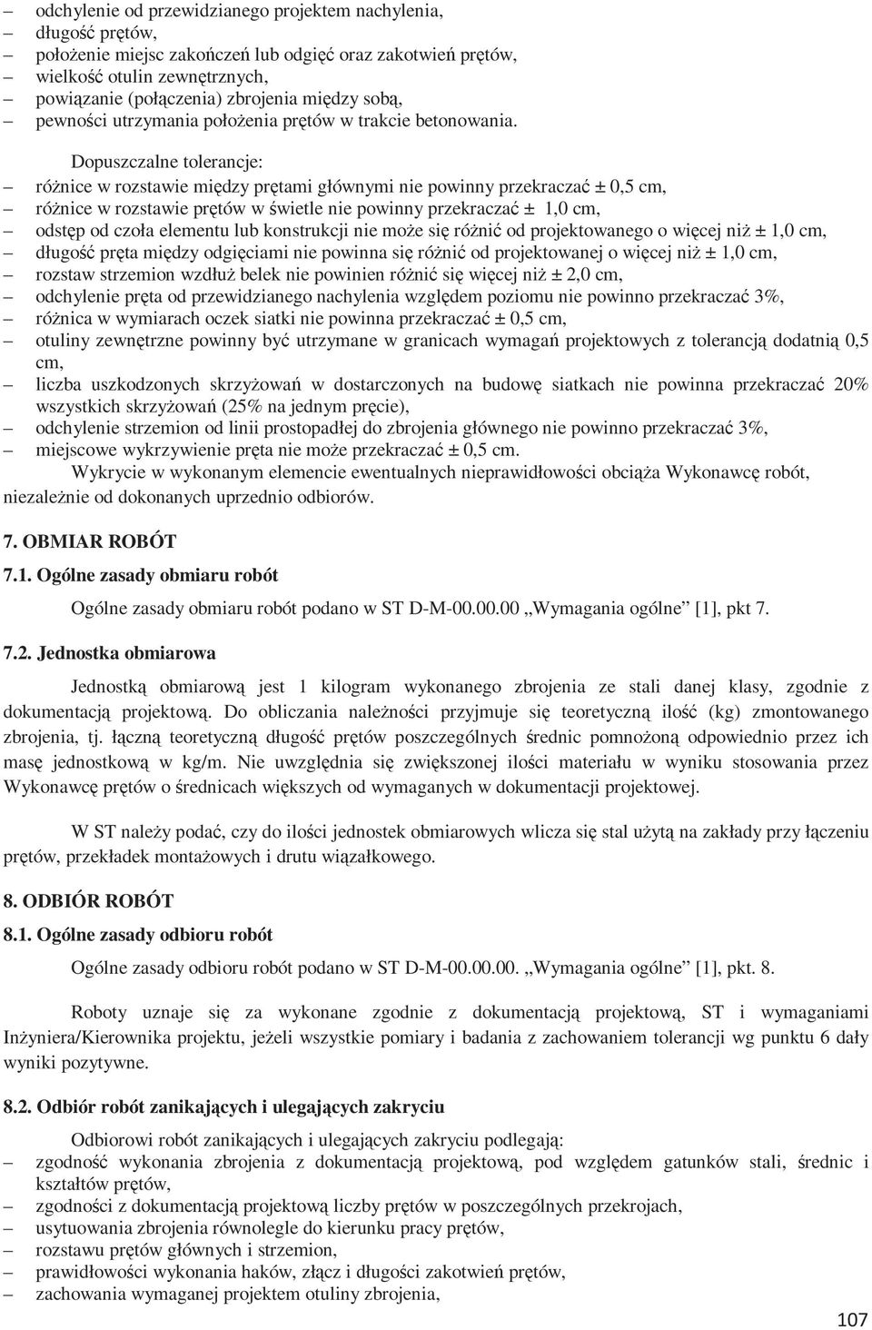 Dopuszczalne tolerancje: różnice w rozstawie między prętami głównymi nie powinny przekraczać ± 0,5 cm, różnice w rozstawie prętów w świetle nie powinny przekraczać ± 1,0 cm, odstęp od czoła elementu