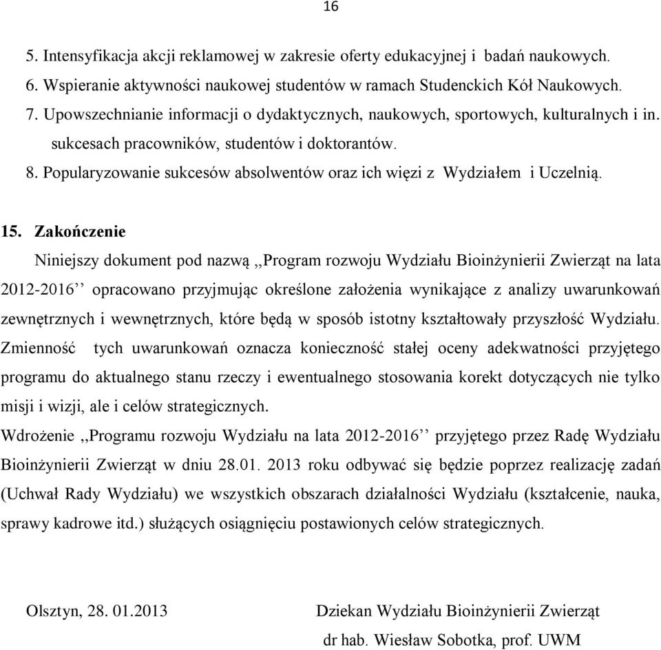 Popularyzowanie sukcesów absolwentów oraz ich więzi z Wydziałem i Uczelnią. 15.