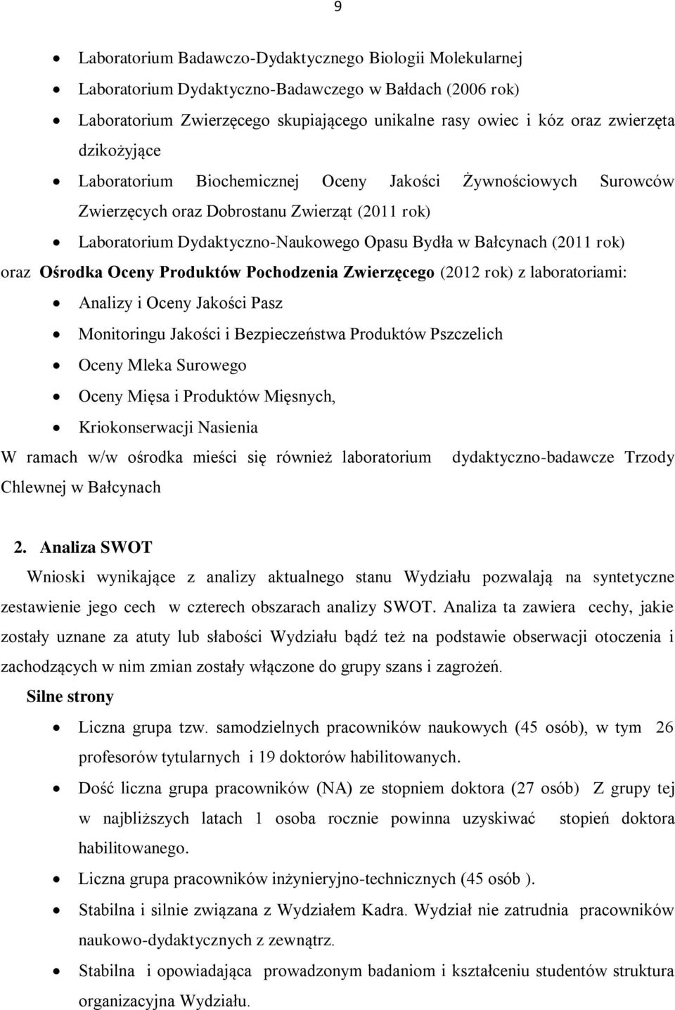 Ośrodka Oceny Produktów Pochodzenia Zwierzęcego (2012 rok) z laboratoriami: Analizy i Oceny Jakości Pasz Monitoringu Jakości i Bezpieczeństwa Produktów Pszczelich Oceny Mleka Surowego Oceny Mięsa i