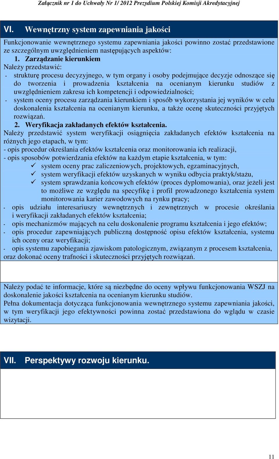 uwzględnieniem zakresu ich kompetencji i odpowiedzialności; system oceny procesu zarządzania kierunkiem i sposób wykorzystania jej wyników w celu doskonalenia kształcenia na ocenianym kierunku, a