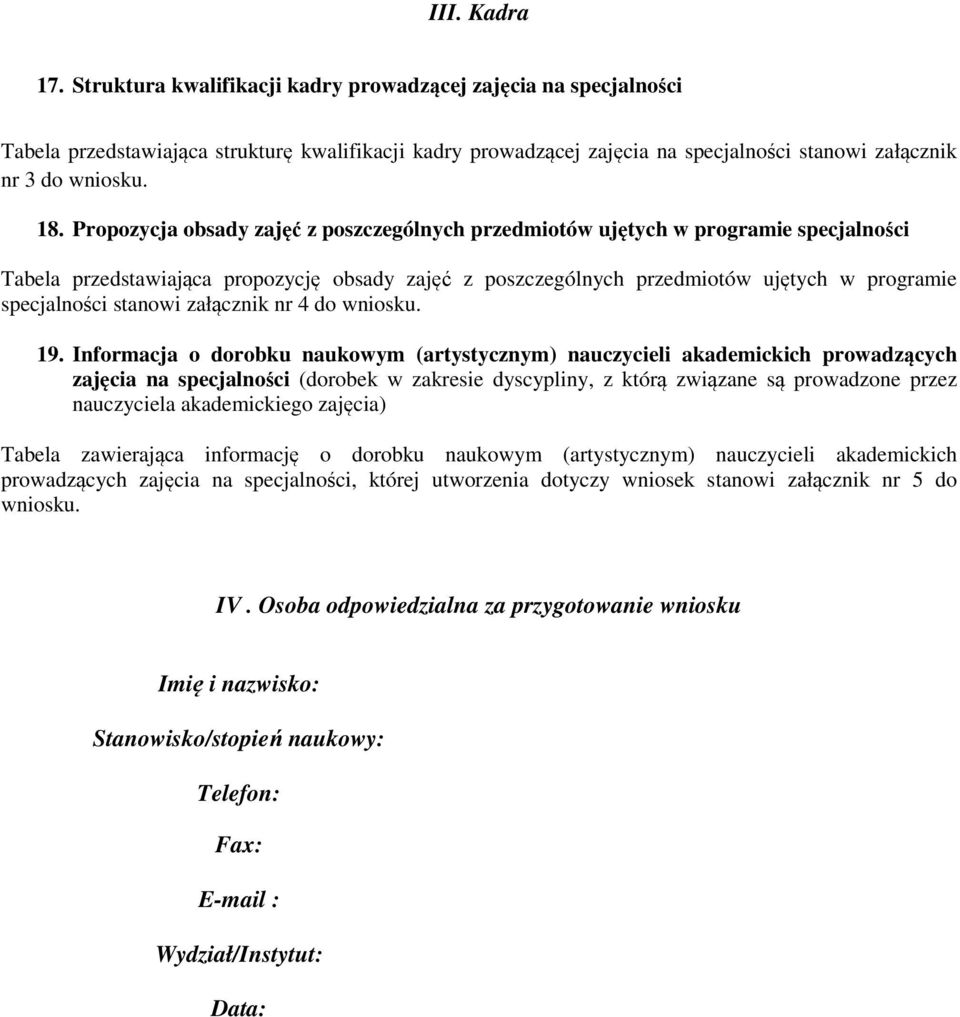 Propozycja obsady zajęć z poszczególnych przedmiotów ujętych w programie specjalności Tabela przedstawiająca propozycję obsady zajęć z poszczególnych przedmiotów ujętych w programie specjalności
