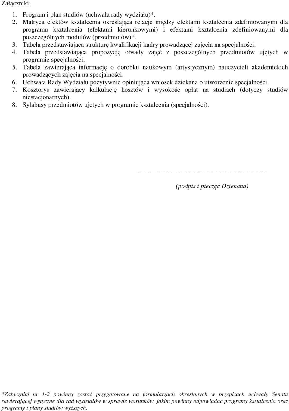 modułów (przedmiotów)*. 3. Tabela przedstawiająca strukturę kwalifikacji kadry prowadzącej zajęcia na specjalności. 4.