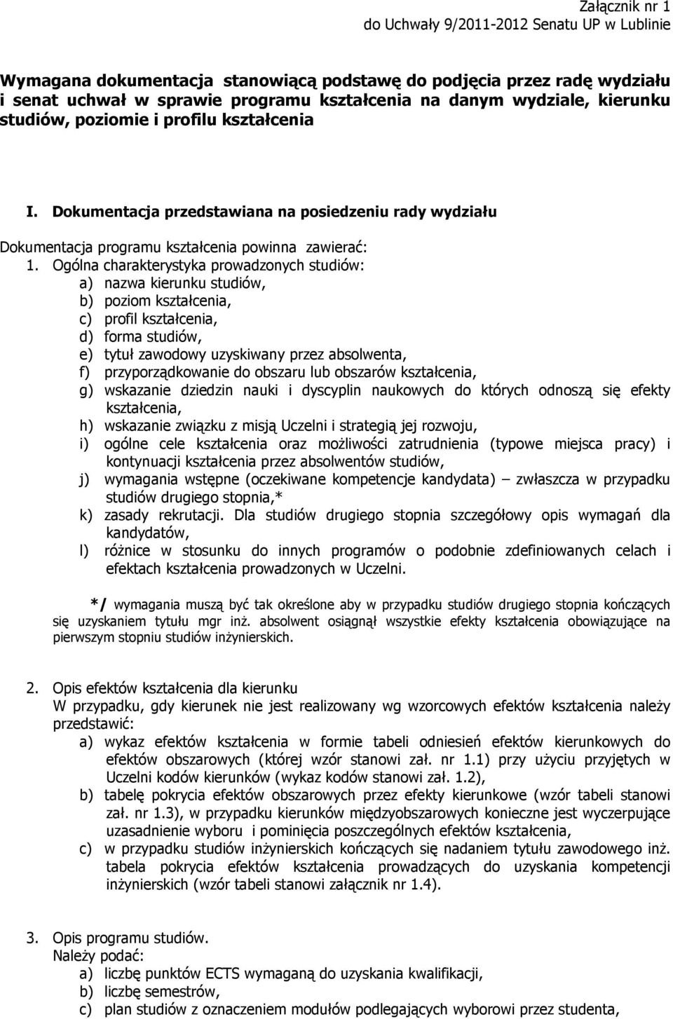 Ogólna charakterystyka prowadzonych studiów: a) nazwa kierunku studiów, b) poziom kształcenia, c) profil kształcenia, d) forma studiów, e) tytuł zawodowy uzyskiwany przez absolwenta, f)