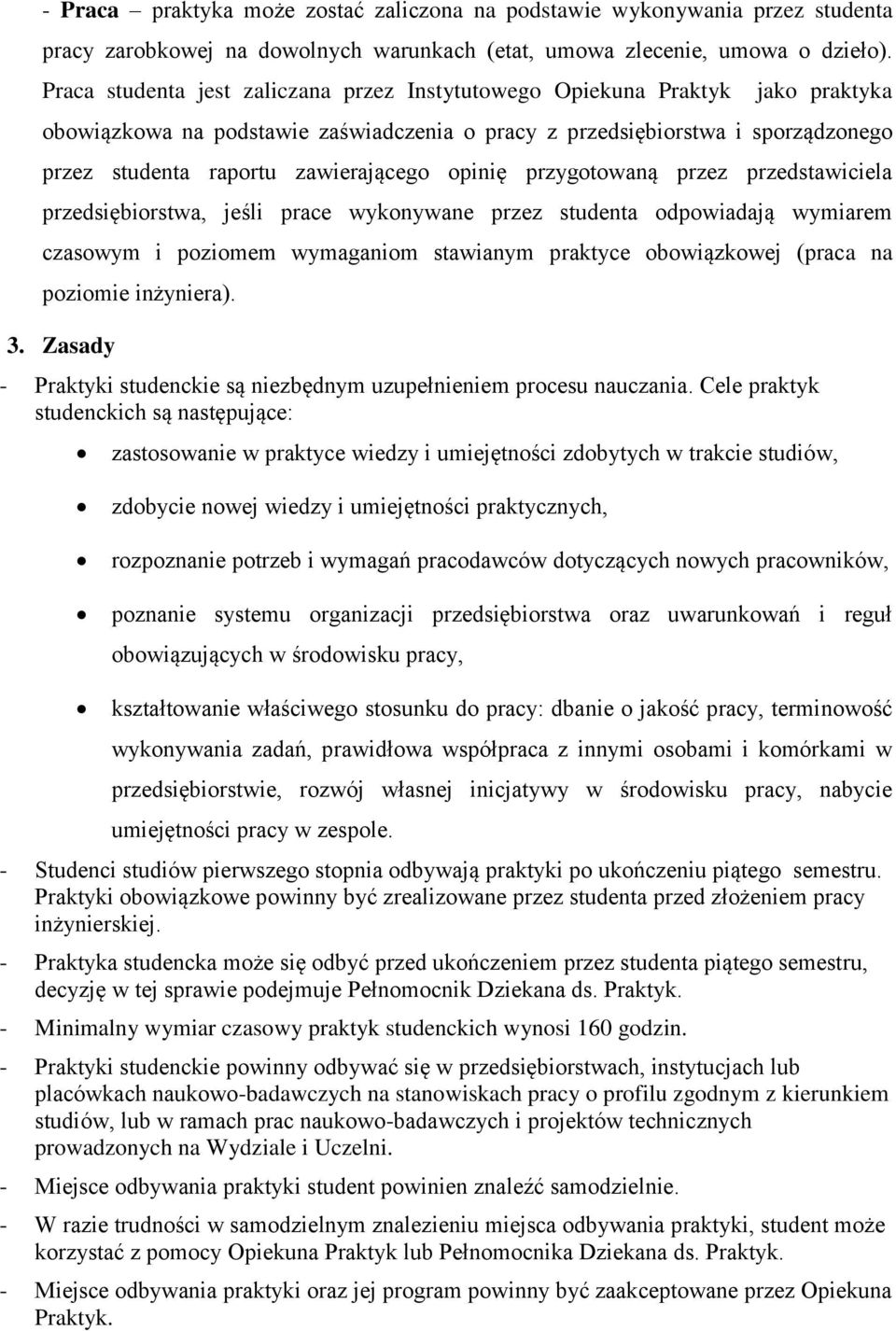 opinię przygotowaną przez przedstawiciela przedsiębiorstwa, jeśli prace wykonywane przez studenta odpowiadają wymiarem czasowym i poziomem wymaganiom stawianym praktyce obowiązkowej (praca na