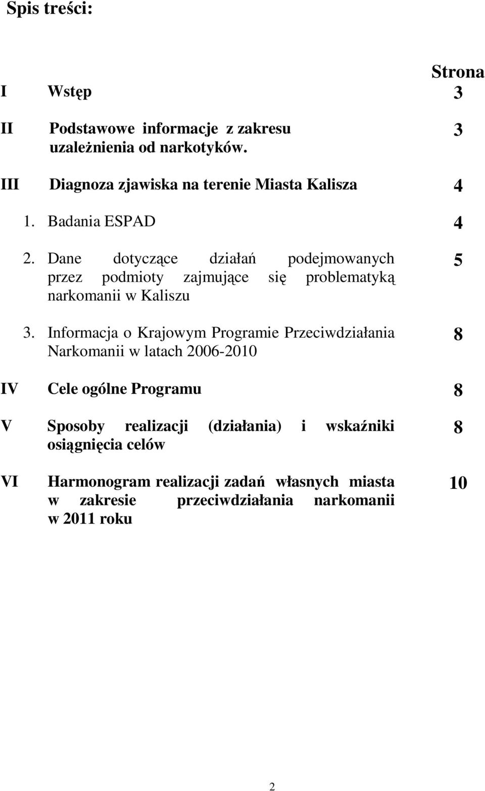 Dane dotyczące działań podejmowanych przez podmioty zajmujące się problematyką narkomanii w Kaliszu 3.