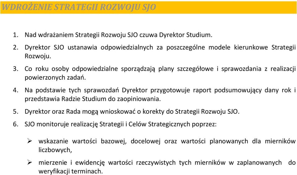 Na podstawie tych sprawozdań Dyrektor przygotowuje raport podsumowujący dany rok i przedstawia Radzie Studium do zaopiniowania. 5.