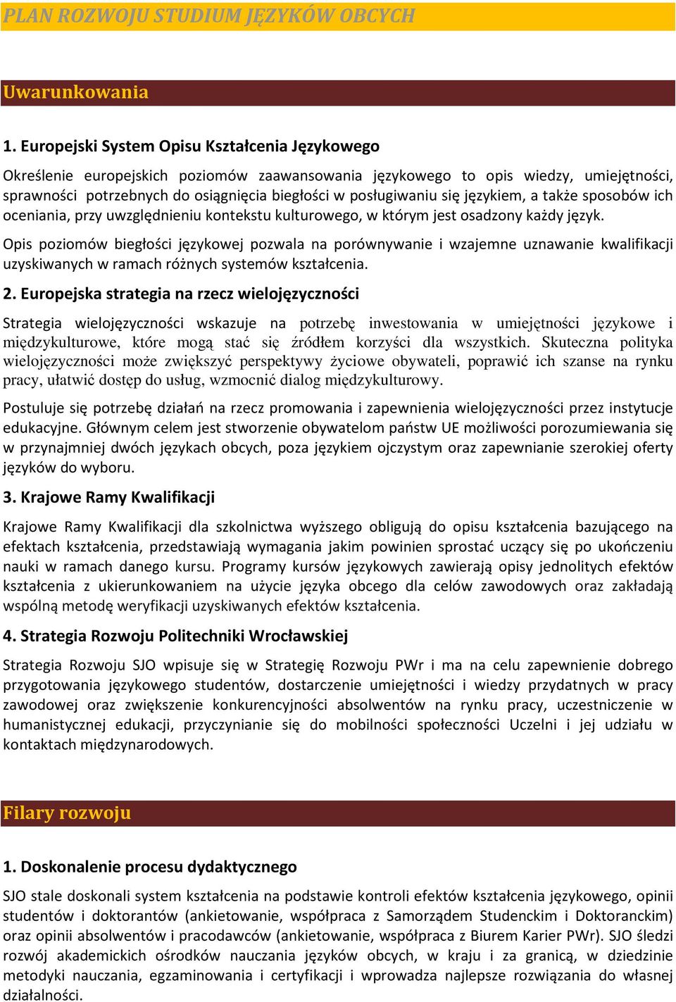 się językiem, a także sposobów ich oceniania, przy uwzględnieniu kontekstu kulturowego, w którym jest osadzony każdy język.