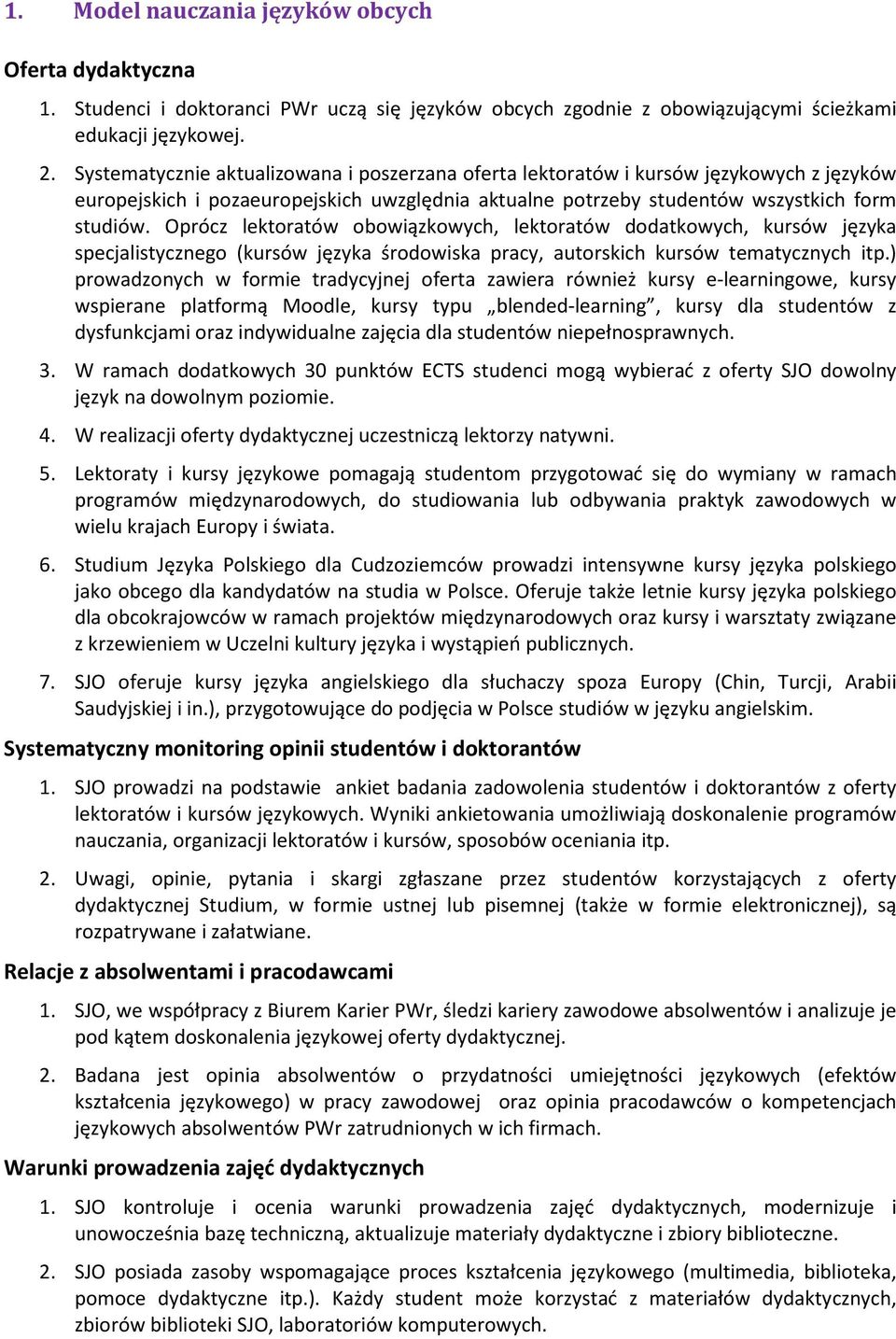 Oprócz lektoratów obowiązkowych, lektoratów dodatkowych, kursów języka specjalistycznego (kursów języka środowiska pracy, autorskich kursów tematycznych itp.