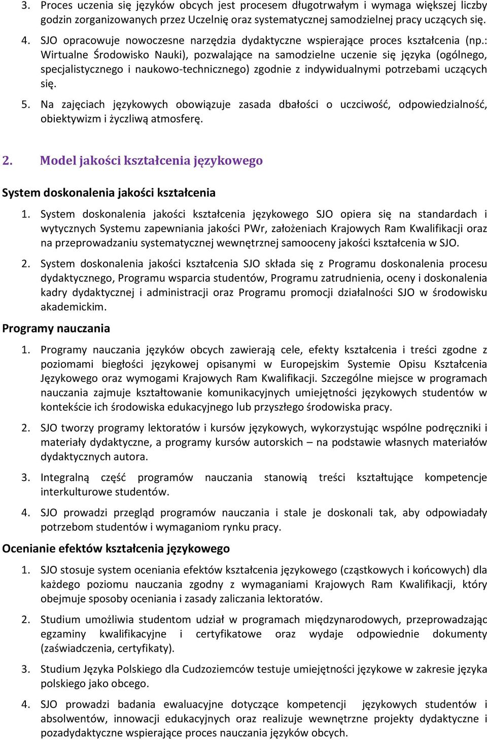 : Wirtualne Środowisko Nauki), pozwalające na samodzielne uczenie się języka (ogólnego, specjalistycznego i naukowo-technicznego) zgodnie z indywidualnymi potrzebami uczących się. 5.