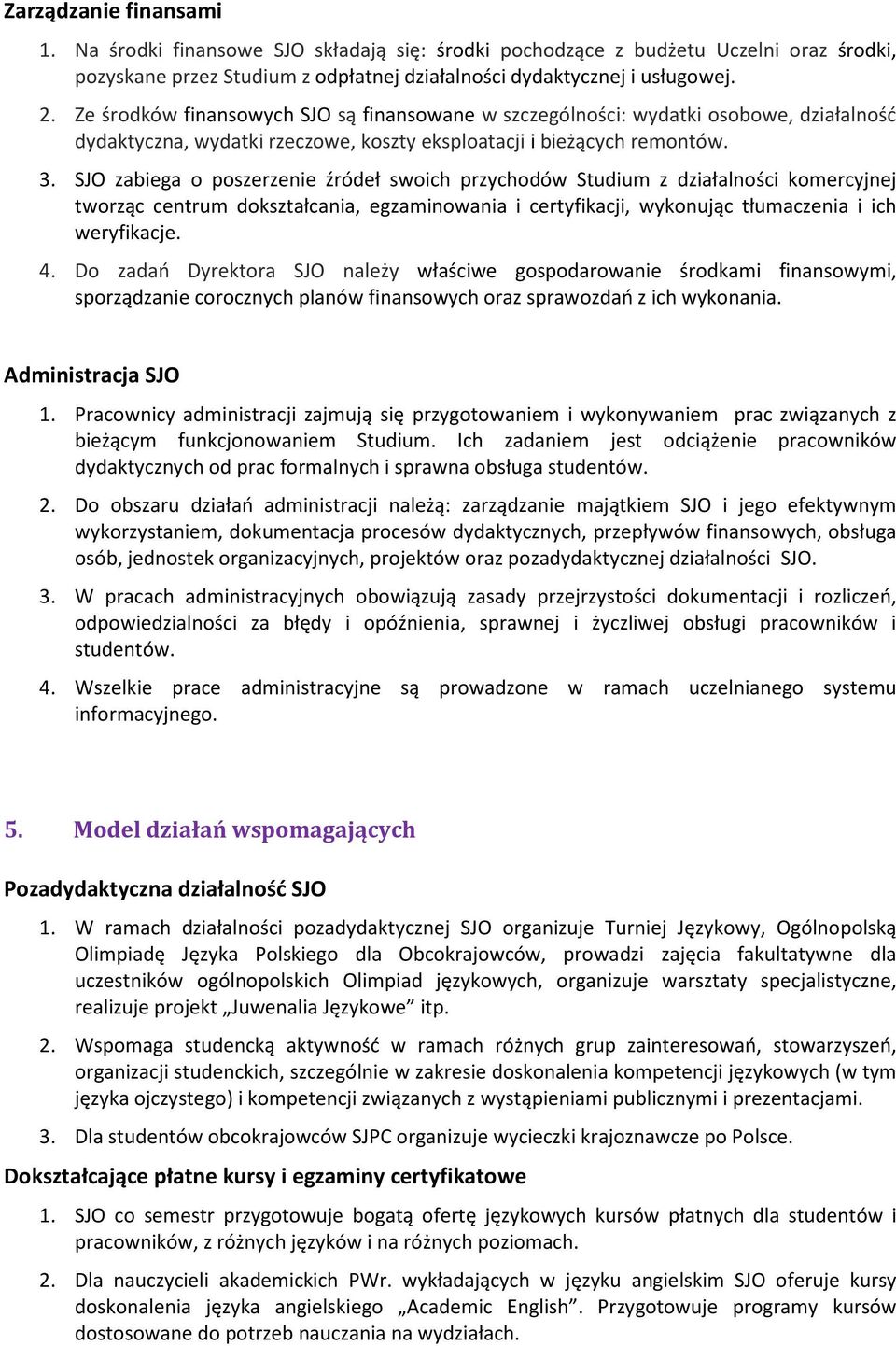 SJO zabiega o poszerzenie źródeł swoich przychodów Studium z działalności komercyjnej tworząc centrum dokształcania, egzaminowania i certyfikacji, wykonując tłumaczenia i ich weryfikacje. 4.