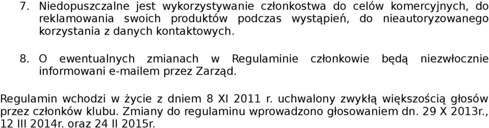 O ewentualnych zmianach w Regulaminie członkowie będą niezwłocznie informowani e-mailem przez Zarząd.