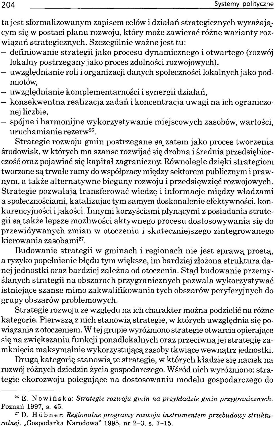 społeczności lokalnych jako podmiotów, uw zględnianie kom plem entarności i synergii działań, konsekw entna realizacja zadań i koncentracja uw agi na ich ograniczonej liczbie, spójne i harm onijne