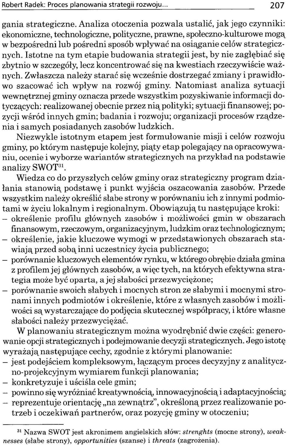 icznych. Istotne na tym etapie budow ania strategii jest, by nie zagłębiać się zbytnio w szczegóły, lecz koncentrować się na kw estiach rzeczywiście w ażnych.