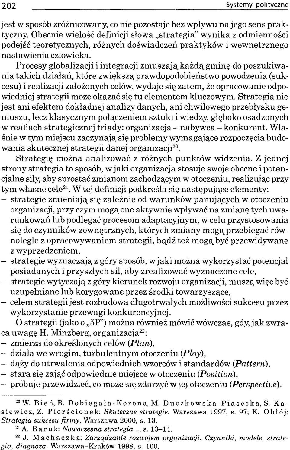 Procesy globalizacji i integracji zm uszają k ażd ą gminę do poszukiw a nia takich działań, które zw iększą praw dopodobieństw o powodzenia (sukcesu) i realizacji założonych celów, w ydaje się zatem,