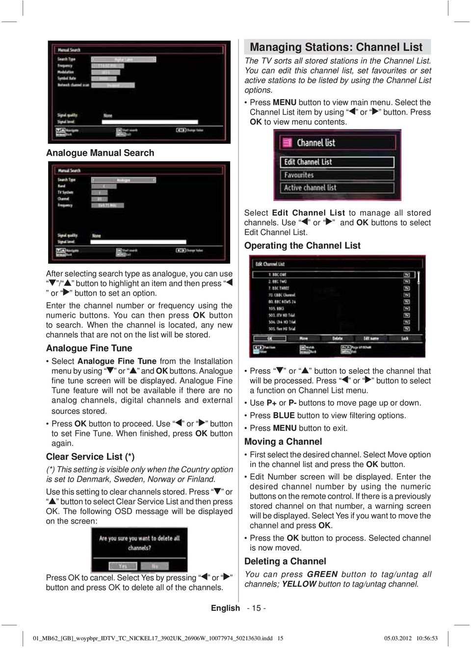Select the Channel List item by using or button. Press OK to view menu contents. Analogue Manual Search Select Edit Channel List to manage all stored channels.