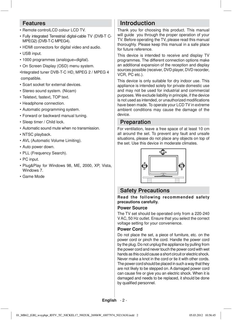 (Nicam) Teletext, fastext, TOP text. Headphone connection. Automatic programming system. Forward or backward manual tuning. Sleep timer / Child lock. Automatic sound mute when no transmission.