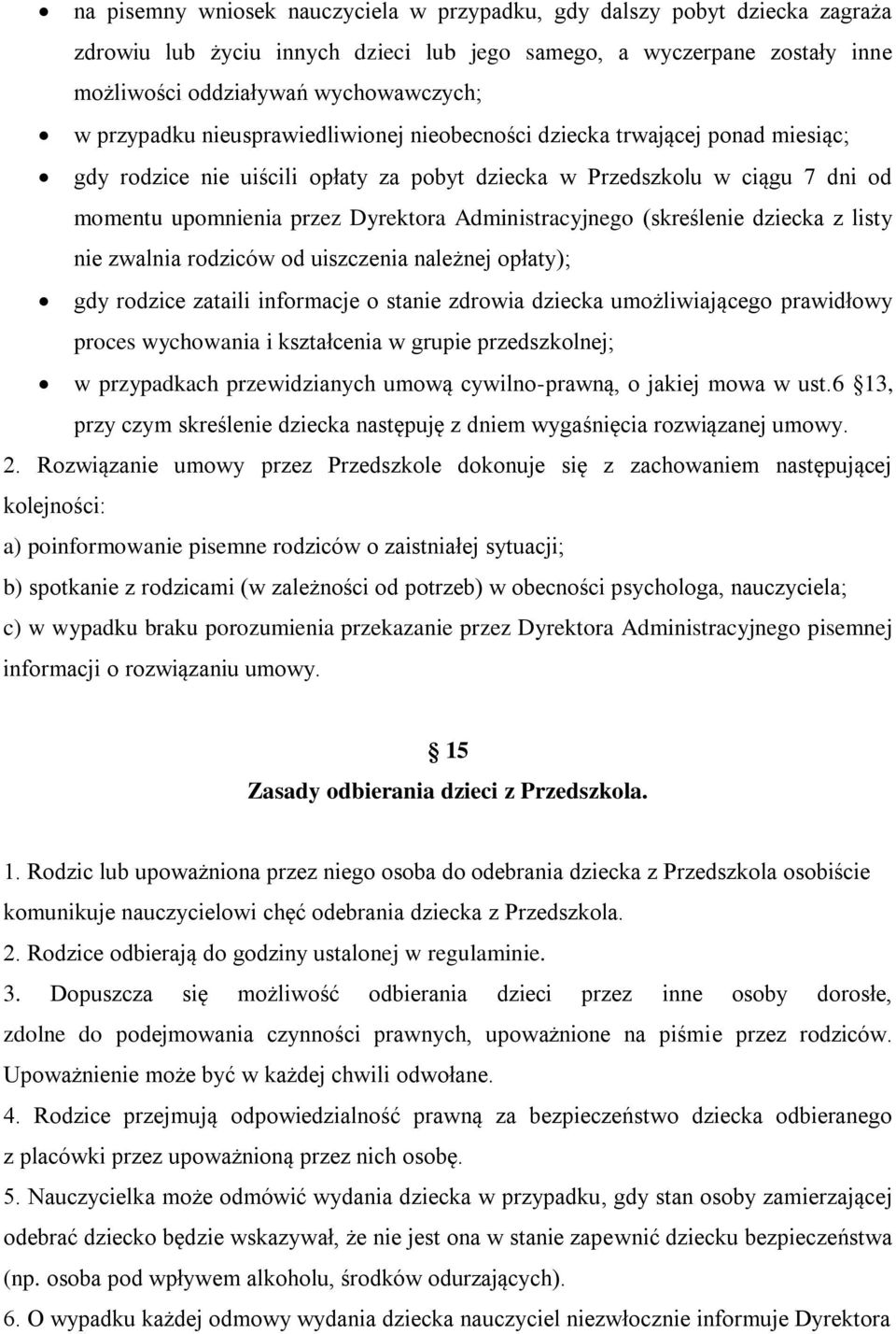 Administracyjnego (skreślenie dziecka z listy nie zwalnia rodziców od uiszczenia należnej opłaty); gdy rodzice zataili informacje o stanie zdrowia dziecka umożliwiającego prawidłowy proces wychowania