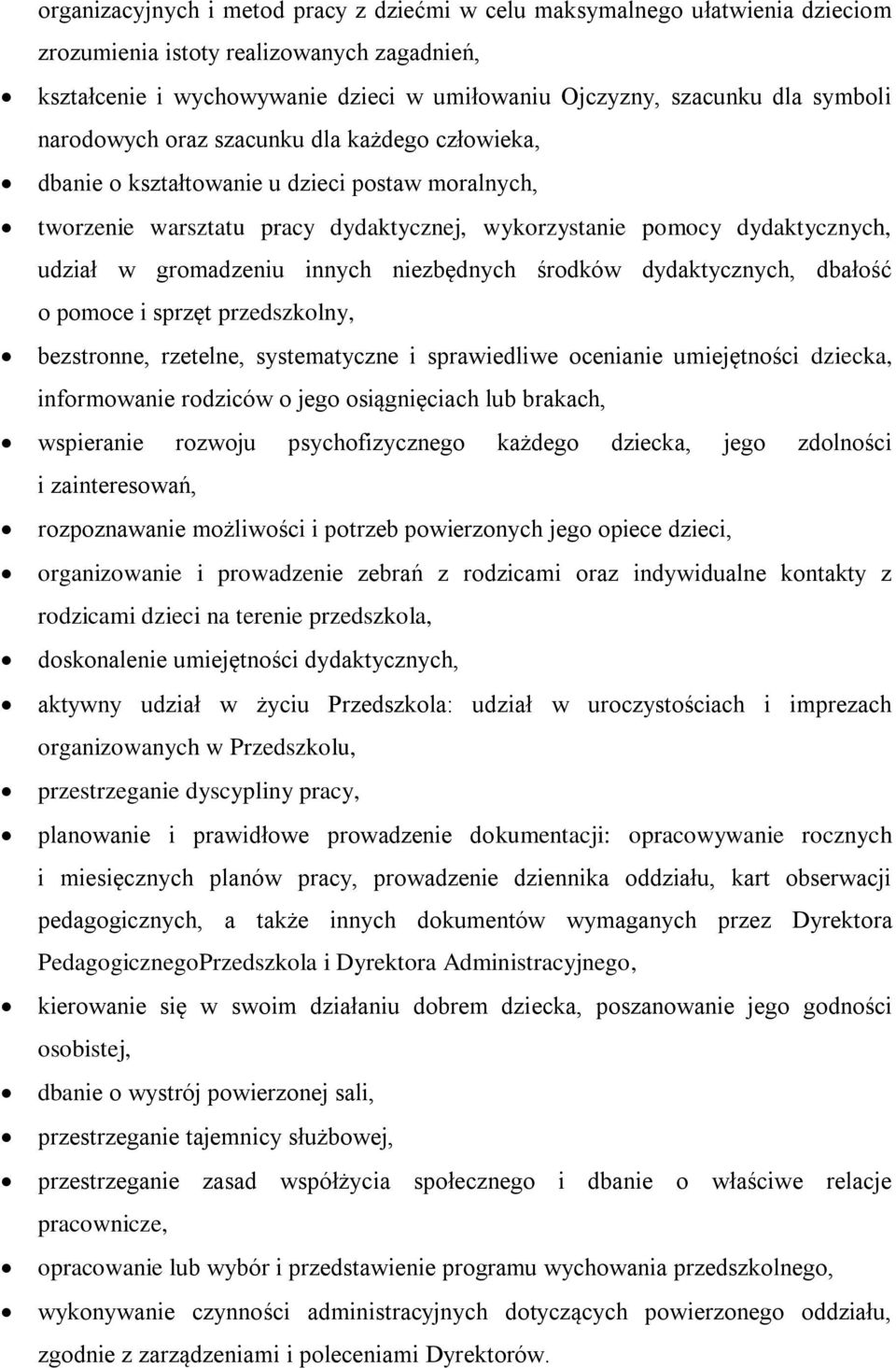 gromadzeniu innych niezbędnych środków dydaktycznych, dbałość o pomoce i sprzęt przedszkolny, bezstronne, rzetelne, systematyczne i sprawiedliwe ocenianie umiejętności dziecka, informowanie rodziców