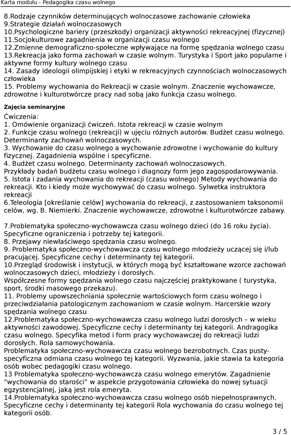 Turystyka i Sport jako popularne i aktywne formy kultury wolnego czasu 14. Zasady ideologii olimpijskiej i etyki w rekreacyjnych czynnościach wolnoczasowych człowieka 15.