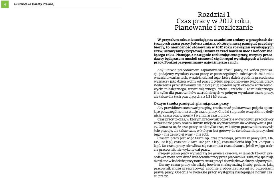 Planując, a następnie rozliczając czas pracy, wszyscy pracodawcy będą zatem musieli stosować się do reguł wynikających z kodeksu pracy. Poniżej przypominamy najważniejsze z nich.