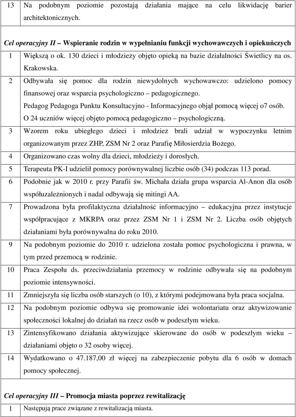 2 Odbywała się pomoc dla rodzin niewydolnych wychowawczo: udzielono pomocy finansowej oraz wsparcia psychologiczno pedagogicznego.