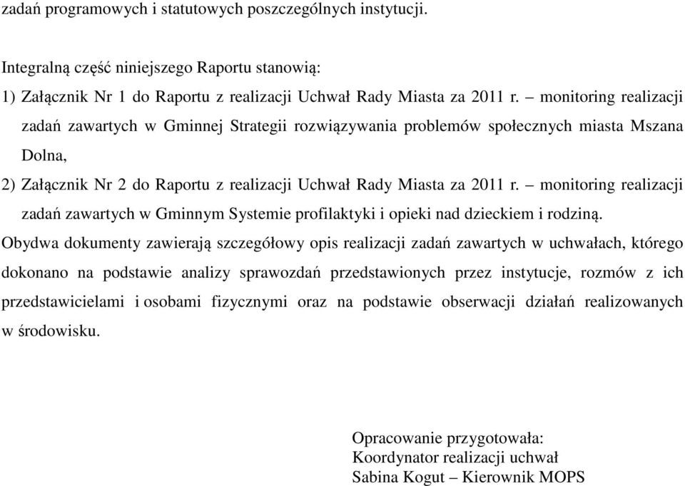 monitoring realizacji zadań zawartych w Gminnym Systemie profilaktyki i opieki nad dzieckiem i rodziną.