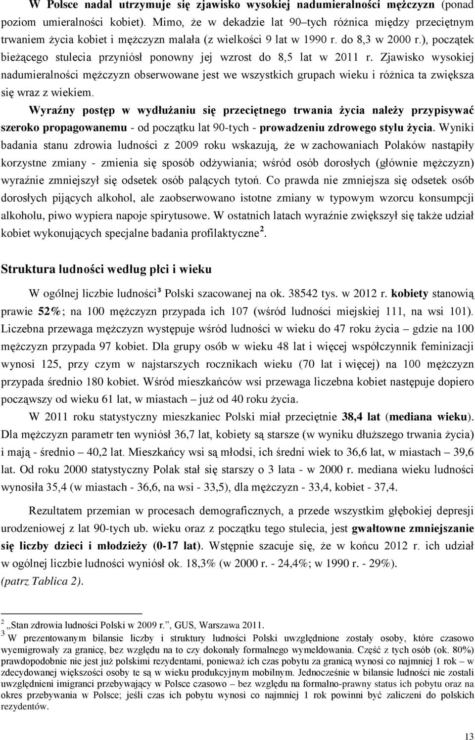 ), początek bieżącego stulecia przyniósł ponowny jej wzrost do 8,5 lat w 2011 r.