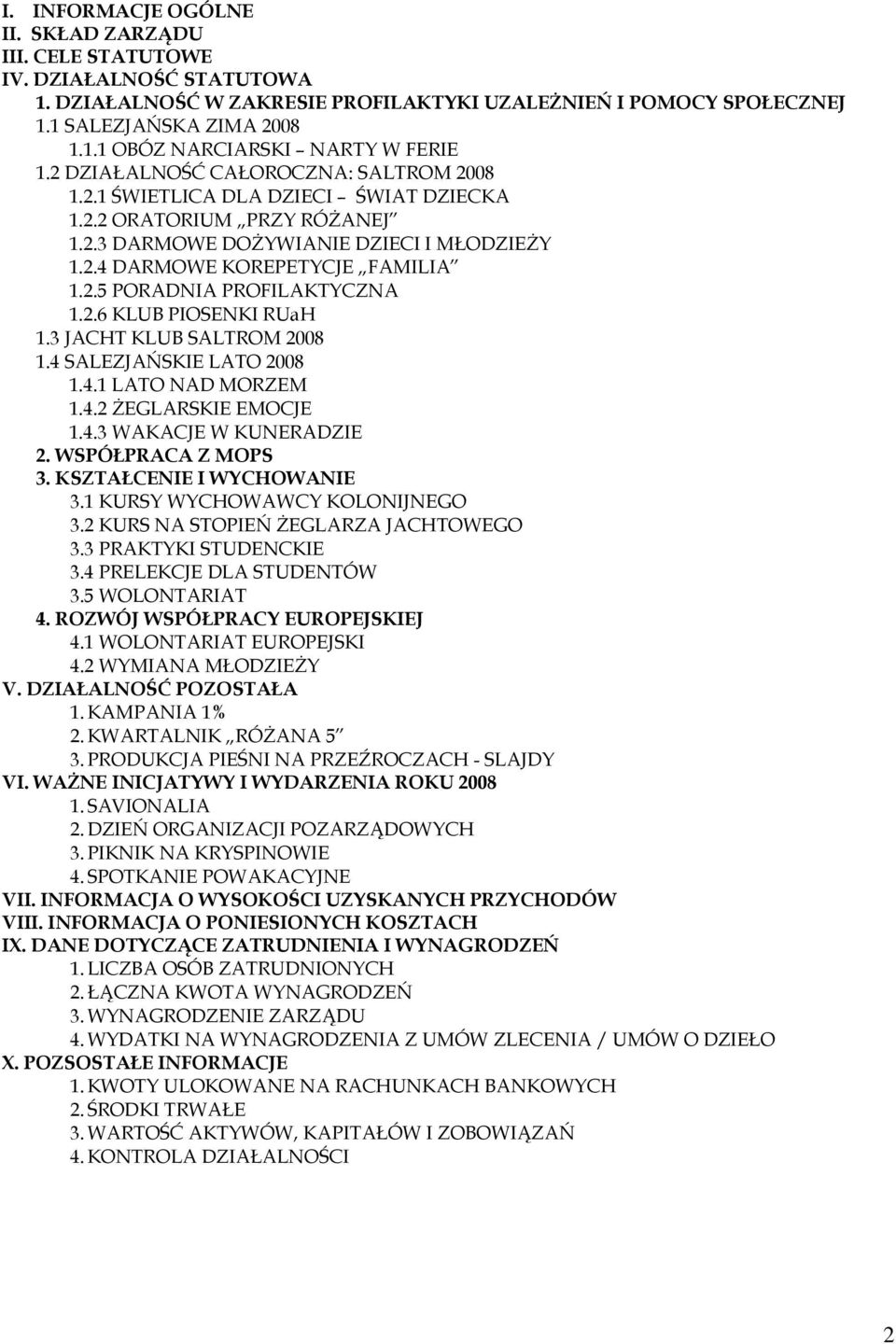 2.6 KLUB PIOSENKI RUaH 1.3 JACHT KLUB SALTROM 2008 1.4 SALEZJAŃSKIE LATO 2008 1.4.1 LATO NAD MORZEM 1.4.2 śeglarskie EMOCJE 1.4.3 WAKACJE W KUNERADZIE 2. WSPÓŁPRACA Z MOPS 3.