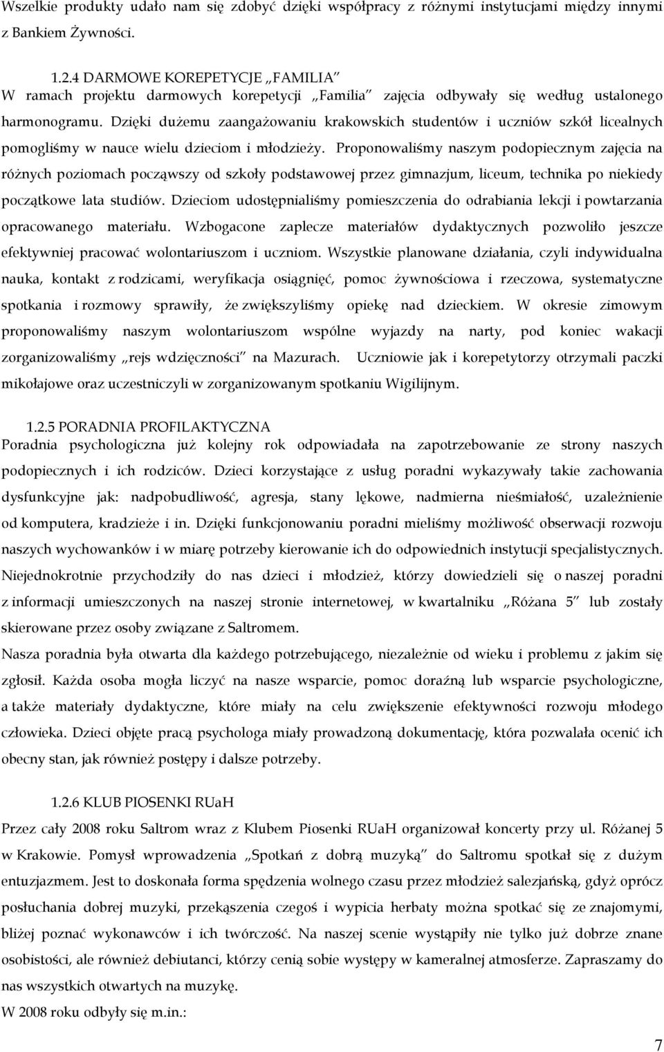 Dzięki duŝemu zaangaŝowaniu krakowskich studentów i uczniów szkół licealnych pomogliśmy w nauce wielu dzieciom i młodzieŝy.