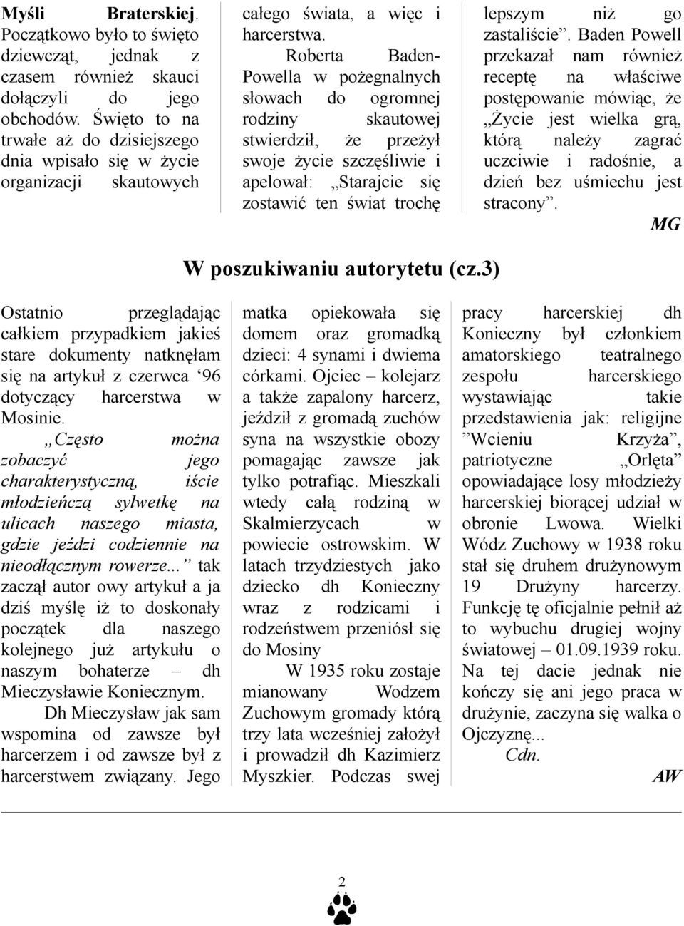 Roberta Baden- Powella w pożegnalnych słowach do ogromnej rodziny skautowej stwierdził, że przeżył swoje życie szczęśliwie i apelował: Starajcie się zostawić ten świat trochę lepszym niż go