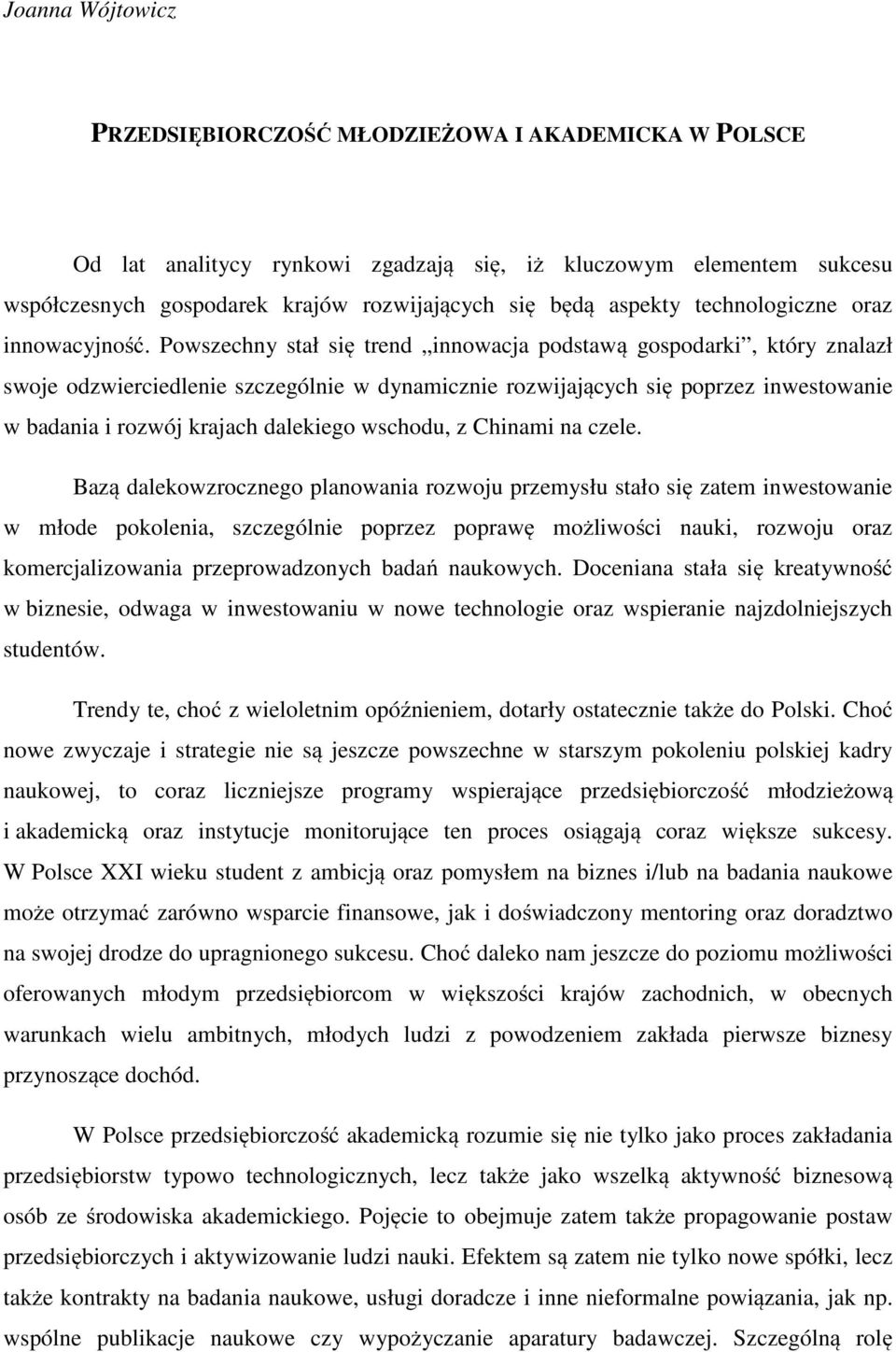 Powszechny stał się trend innowacja podstawą gospodarki, który znalazł swoje odzwierciedlenie szczególnie w dynamicznie rozwijających się poprzez inwestowanie w badania i rozwój krajach dalekiego