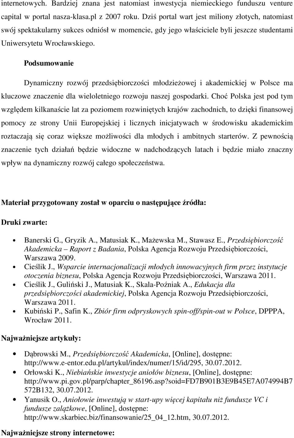 Podsumowanie Dynamiczny rozwój przedsiębiorczości młodzieżowej i akademickiej w Polsce ma kluczowe znaczenie dla wieloletniego rozwoju naszej gospodarki.