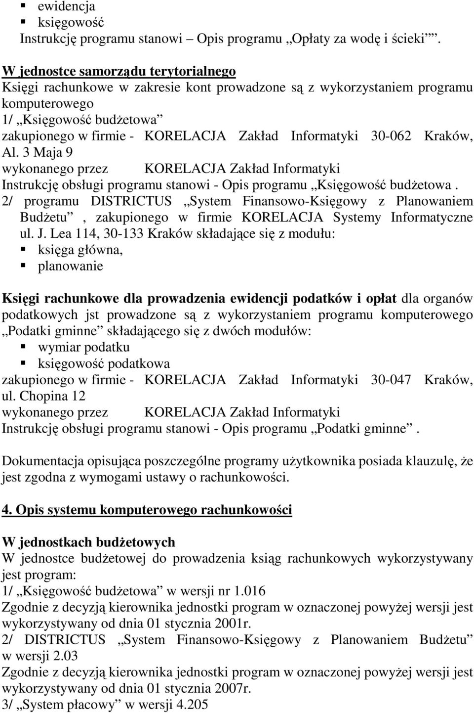 Informatyki 30-062 Kraków, Al. 3 Maja 9 wykonanego przez KORELACJA Zakład Informatyki Instrukcję obsługi programu stanowi - Opis programu Księgowość budŝetowa.